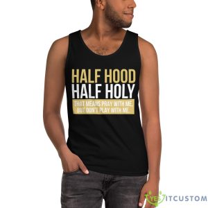 Half Hood, Half Holy That Means Pray With Me But Don't Play With Me Shirt 12 Half Hood, Half Holy That Means Pray With Me But Don't Play With Me Shirt - Ultra Cotton Tank Top