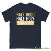 Half Hood, Half Holy That Means Pray With Me But Don't Play With Me Shirt - G500 Men’s Classic Tee-1