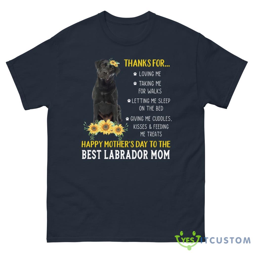 Happy Mother's Day To The Best Labrador Mom, Thanks For Loving Me Shirt 10 happy mothers day to the best labrador mom thanks for loving me shirt