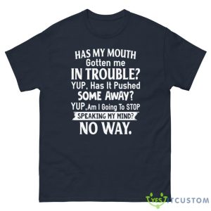 Has My Mouth Gotten Me In Trouble Yup, Has It Pushed Shirt - G500 Men’s Classic Tee-1