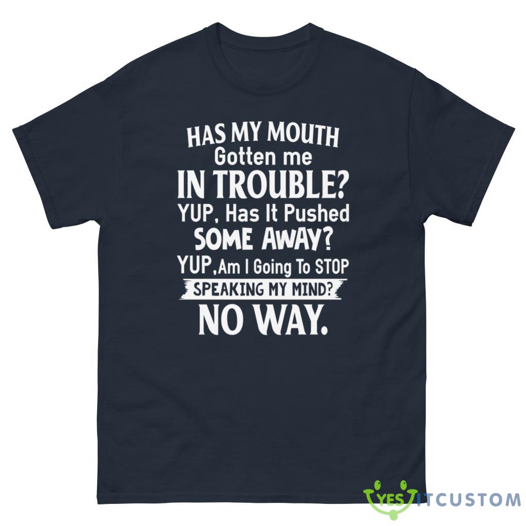 Has My Mouth Gotten Me In Trouble Yup, Has It Pushed Shirt 10 Has My Mouth Gotten Me In Trouble Yup, Has It Pushed Shirt - G500 Men’s Classic Tee-1