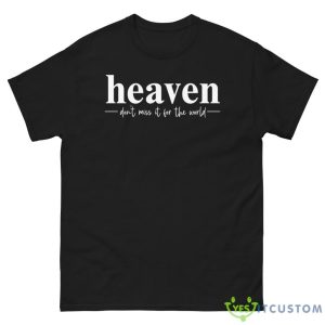 Heaven Don't Miss It For The World Shirt - G500 Men’s Classic Tee