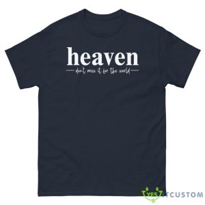 Heaven Don't Miss It For The World Shirt - G500 Men’s Classic Tee-1