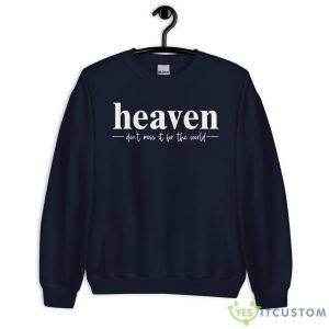 Heaven Don't Miss It For The World Shirt - Unisex Heavy Blend Crewneck Sweatshirt-1