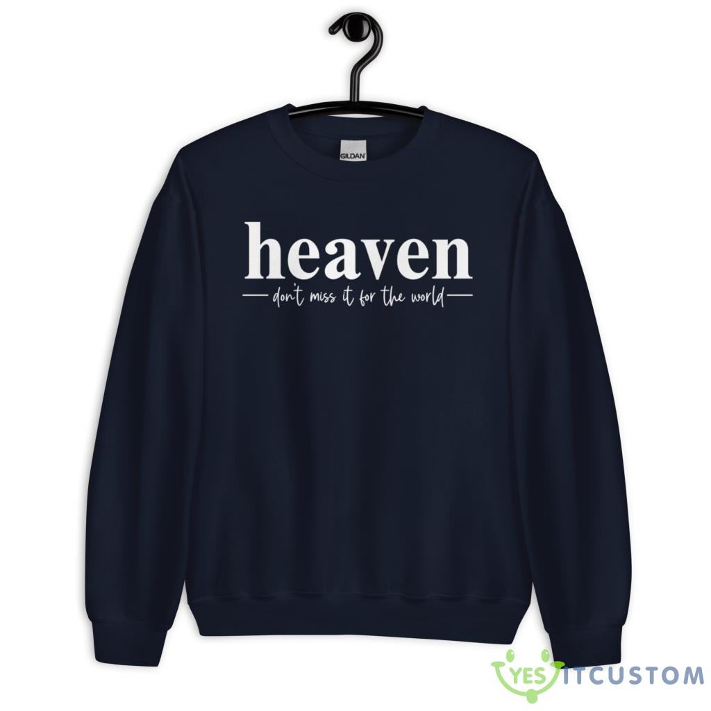 Heaven Don't Miss It For The World Shirt 11 heaven dont miss it for the world shirt 5
