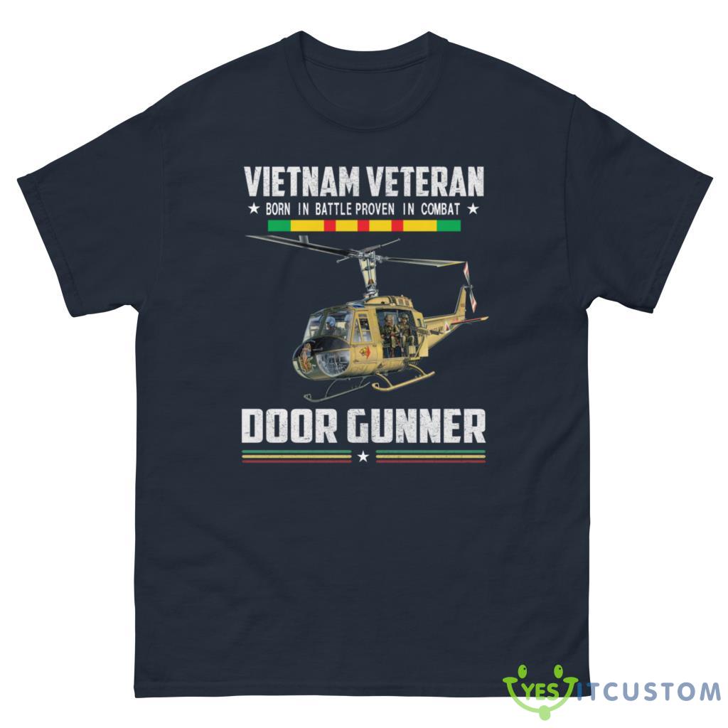 Helicopter Door Gunner Vietnam Veteran Born In Battle Proven In Combat Shirt 10 Helicopter Door Gunner Vietnam Veteran Born In Battle Proven In Combat Shirt - G500 Men’s Classic Tee-1