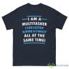 I Am A Multitasker, I Can Listen Ignore & Forget All At The Same Time Shirt - G500 Men’s Classic Tee-1