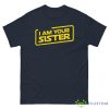 I Am Your Sister Personalized Shirt - G500 Men’s Classic Tee-1