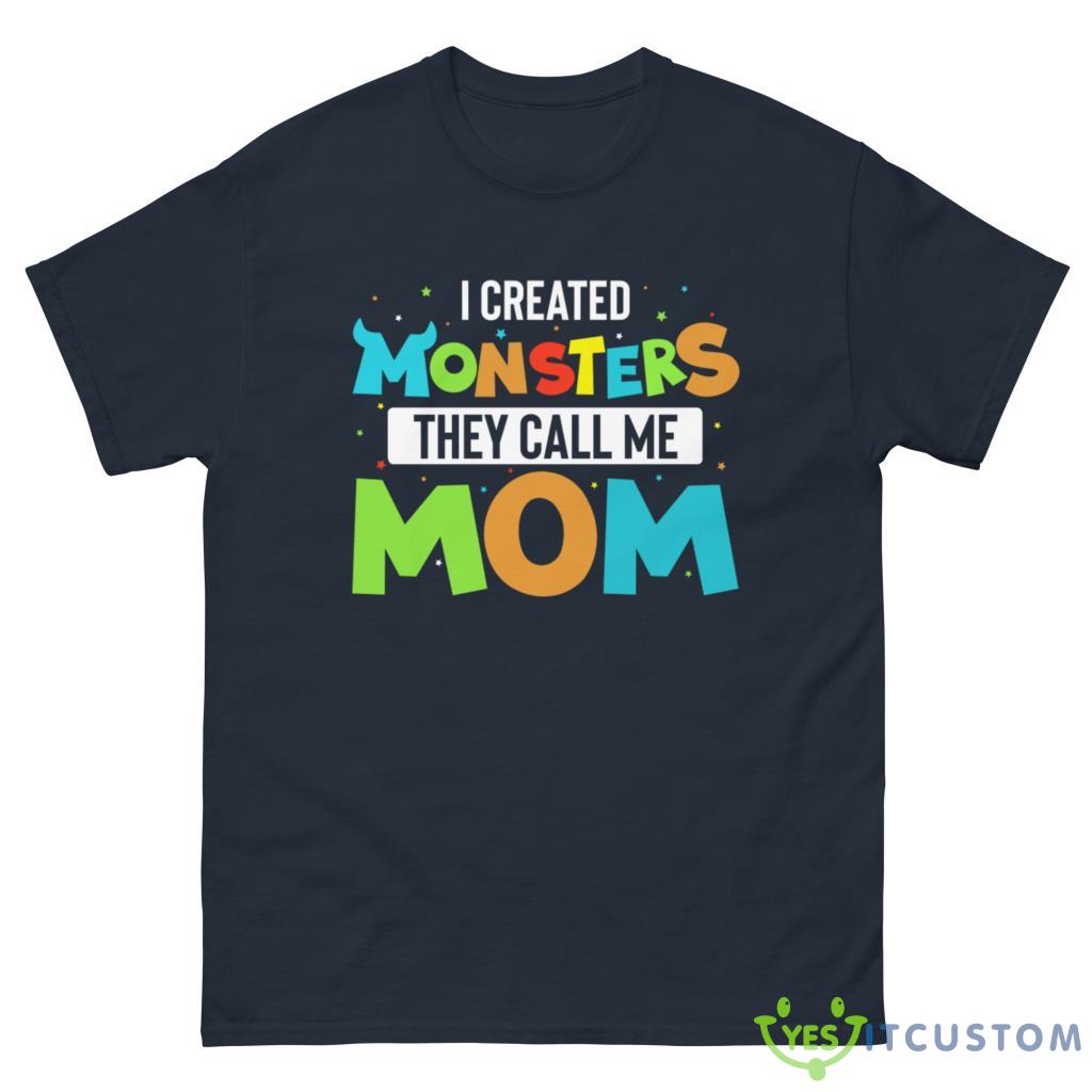 I Created Monsters They Call Me Mom Shirt 10 I Created Monsters They Call Me Mom Shirt - G500 Men’s Classic Tee-1