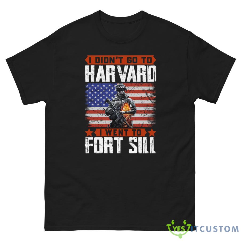 I Didn’T Go To Harvard I Went To Fort Sill Veteran Shirt 2 I Didn’T Go To Harvard I Went To Fort Sill Veteran Shirt - G500 Men’s Classic Tee