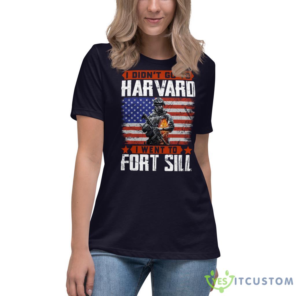 I Didn’T Go To Harvard I Went To Fort Sill Veteran Shirt 10 I Didn’T Go To Harvard I Went To Fort Sill Veteran Shirt - Women's Relaxed Short Sleeve Jersey Tee