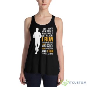 I Don't Run To Win Races Nor Do I Run To Get Places I Run To Escape This World Shirt - Women's Flowy Racerback Tank