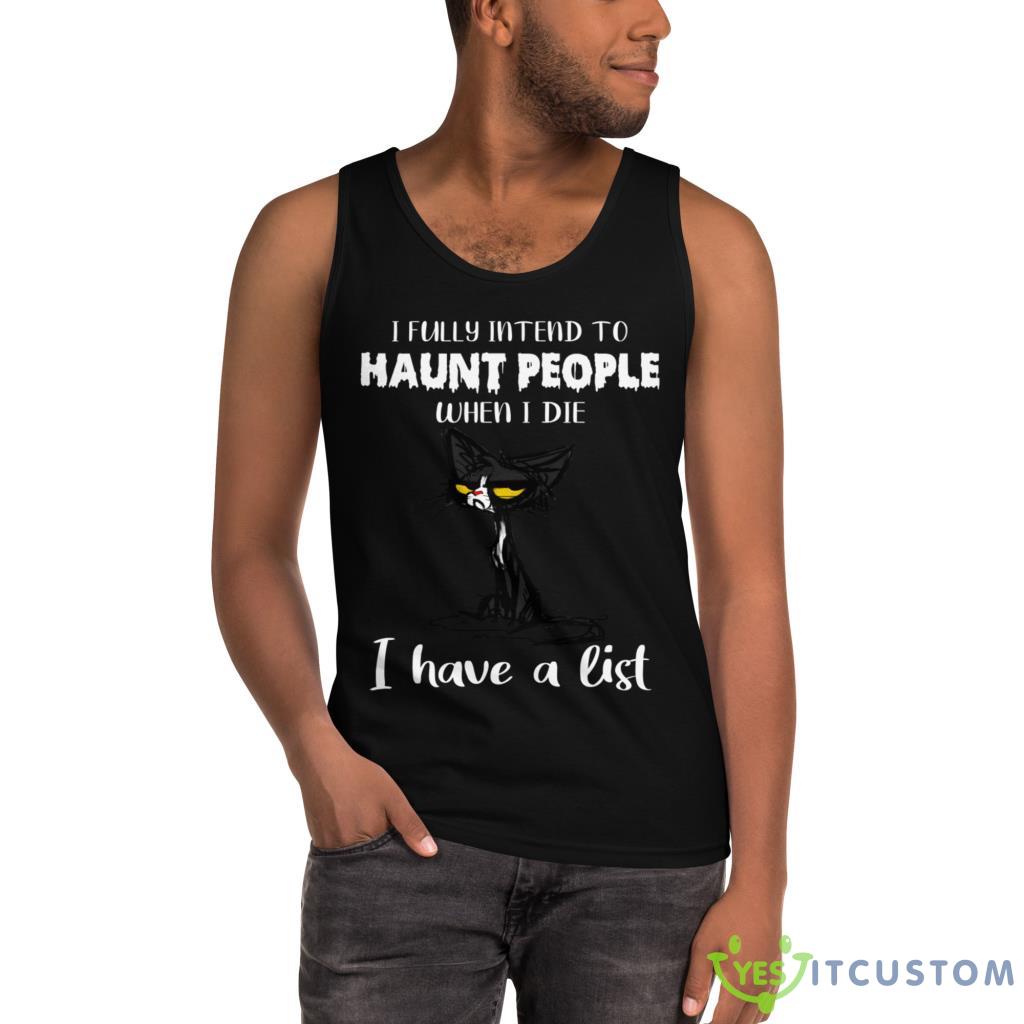 I Fully Intend To Haunt People When I Die I Have A List Crazy Cat Shirt 3 I Fully Intend To Haunt People When I Die I Have A List Crazy Cat Shirt - Ultra Cotton Tank Top
