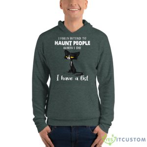 I Fully Intend To Haunt People When I Die I Have A List Crazy Cat Shirt 13 I Fully Intend To Haunt People When I Die I Have A List Crazy Cat Shirt - Unisex Fleece Pullover Hoodie-1