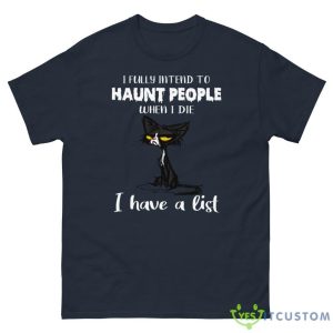I Fully Intend To Haunt People When I Die I Have A List Crazy Cat Shirt - G500 Men’s Classic Tee-1
