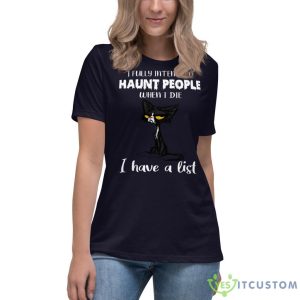 I Fully Intend To Haunt People When I Die I Have A List Crazy Cat Shirt 19 I Fully Intend To Haunt People When I Die I Have A List Crazy Cat Shirt - Women's Relaxed Short Sleeve Jersey Tee