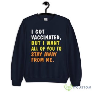 I Got Vaccinated But I Want All Of You To Stay Away From Me Shirt 15 I Got Vaccinated But I Want All Of You To Stay Away From Me Shirt - Unisex Heavy Blend Crewneck Sweatshirt-1