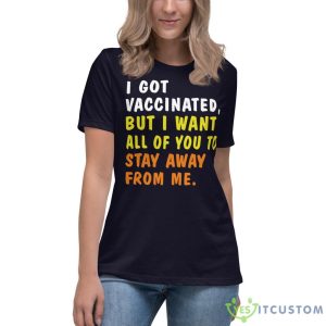 I Got Vaccinated But I Want All Of You To Stay Away From Me Shirt 19 I Got Vaccinated But I Want All Of You To Stay Away From Me Shirt - Women's Relaxed Short Sleeve Jersey Tee