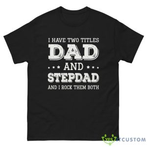 I Have Two Titles Dad And Stepdad And Rock Them Both Shirt - G500 Men’s Classic Tee