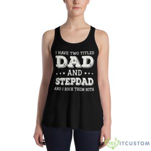 I Have Two Titles Dad And Stepdad And Rock Them Both Shirt - Women's Flowy Racerback Tank