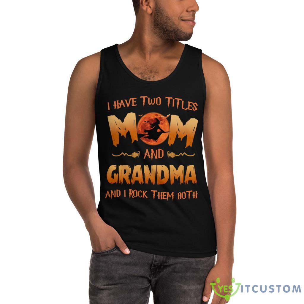 I Have Two Titles Mom And Grandma I Rock Them Both Halloween Shirt 11 I Have Two Titles Mom And Grandma I Rock Them Both Halloween Shirt - Ultra Cotton Tank Top