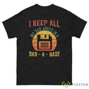 I Keep All My Dad Jokes In A Dad A Base Father's Day Gift Shirt 11 I Keep All My Dad Jokes In A Dad A Base Father's Day Gift Shirt - G500 Men’s Classic Tee