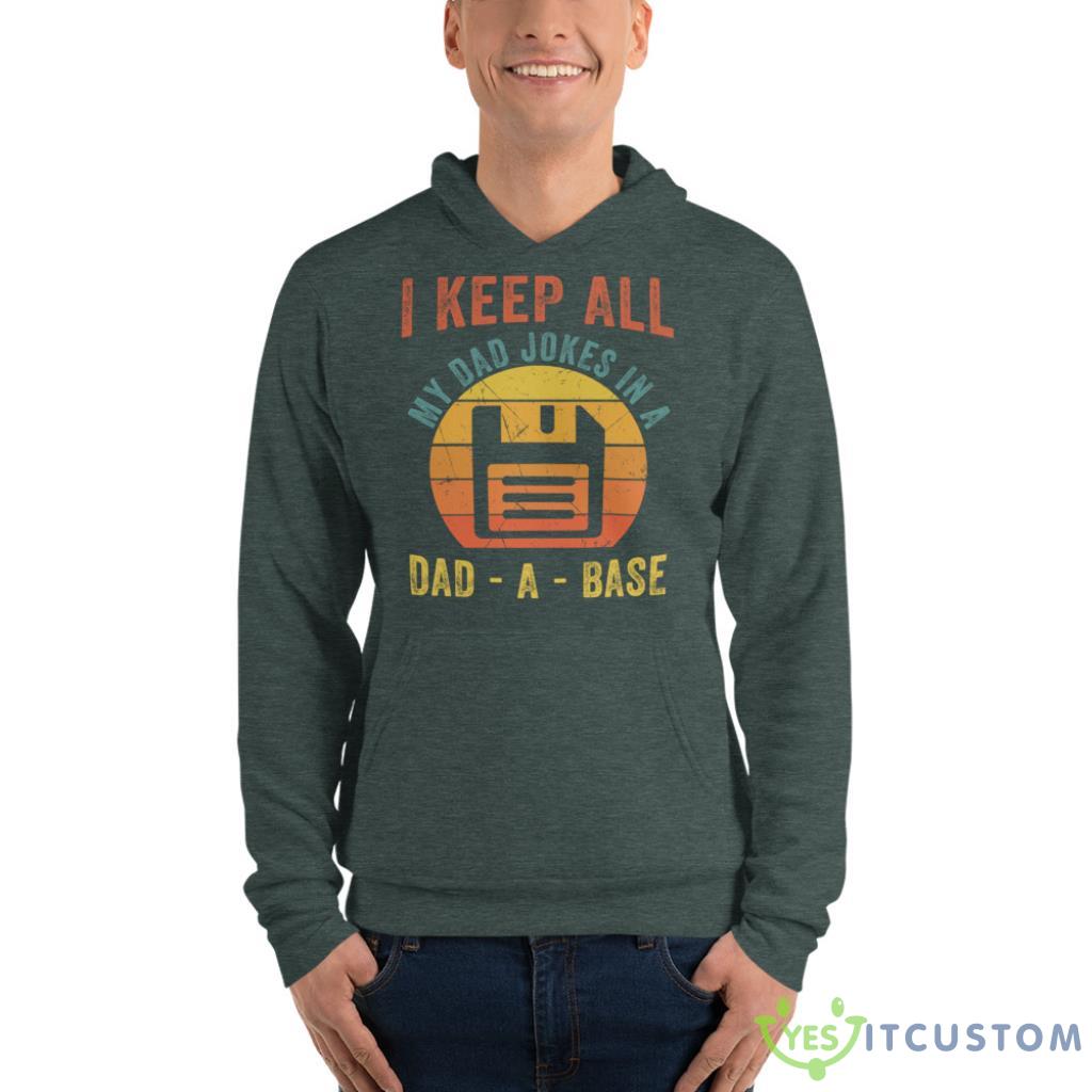 I Keep All My Dad Jokes In A Dad A Base Father's Day Gift Shirt 4 I Keep All My Dad Jokes In A Dad A Base Father's Day Gift Shirt - Unisex Fleece Pullover Hoodie-1