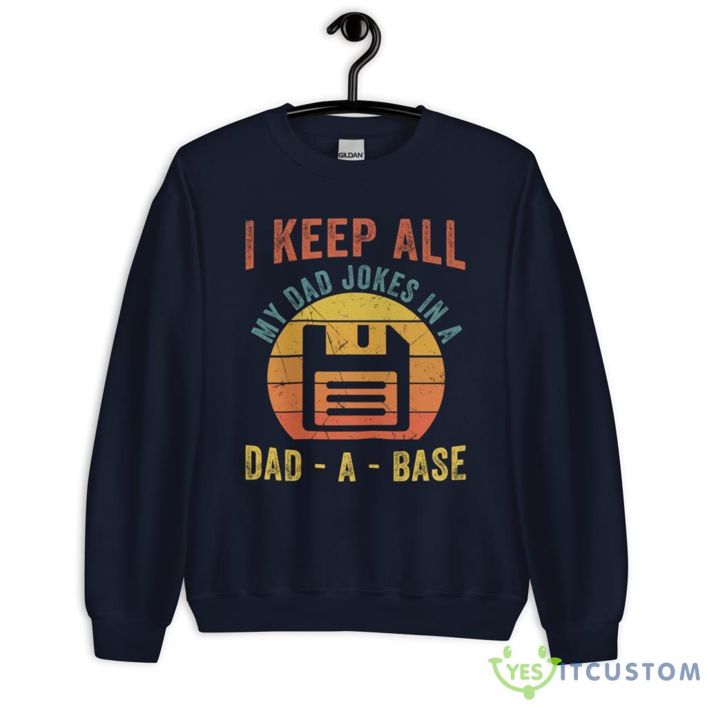 I Keep All My Dad Jokes In A Dad A Base Father's Day Gift Shirt 6 I Keep All My Dad Jokes In A Dad A Base Father's Day Gift Shirt - Unisex Heavy Blend Crewneck Sweatshirt-1