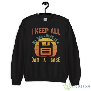 I Keep All My Dad Jokes In A Dad A Base Father's Day Gift Shirt 16 I Keep All My Dad Jokes In A Dad A Base Father's Day Gift Shirt - Unisex Heavy Blend Crewneck Sweatshirt