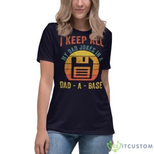 I Keep All My Dad Jokes In A Dad A Base Father's Day Gift Shirt 19 I Keep All My Dad Jokes In A Dad A Base Father's Day Gift Shirt - Women's Relaxed Short Sleeve Jersey Tee