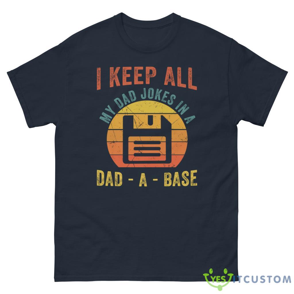 I Keep All My Dad Jokes In A Dad A Base Father's Day Gift Shirt 10 i keep all my dad jokes in a dad a base fathers day gift shirt