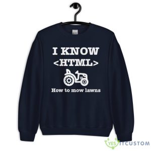 I Know HTML (How to Mow Lawns) Shirt 15 I Know HTML (How to Mow Lawns) Shirt - Unisex Heavy Blend Crewneck Sweatshirt-1