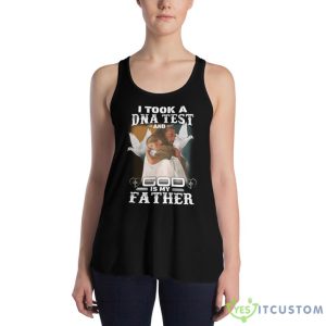 I Took A DNA Test And God Is My Father Shirt - Women's Flowy Racerback Tank