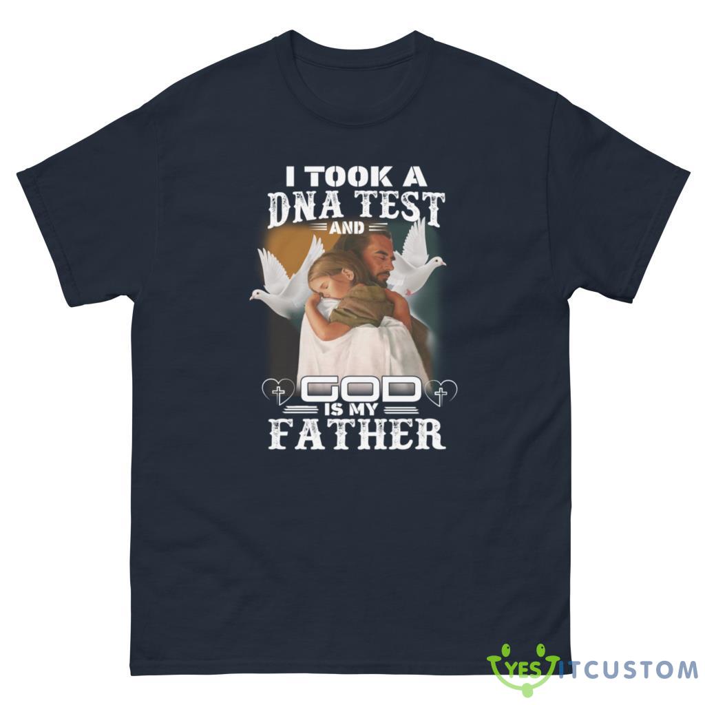 I Took A DNA Test And God Is My Father Shirt 10 I Took A DNA Test And God Is My Father Shirt - G500 Men’s Classic Tee-1