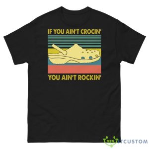 If You Ain't Crocin' You Ain't Rockin' Shirt 11 If You Ain't Crocin' You Ain't Rockin' Shirt - G500 Men’s Classic Tee