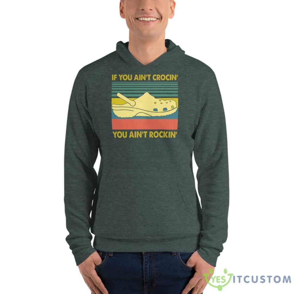 If You Ain't Crocin' You Ain't Rockin' Shirt 4 If You Ain't Crocin' You Ain't Rockin' Shirt - Unisex Fleece Pullover Hoodie-1
