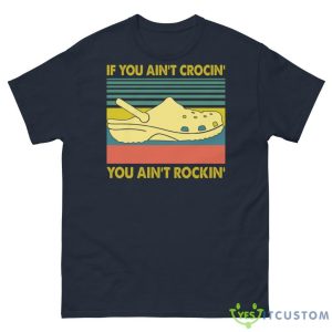 If You Ain't Crocin' You Ain't Rockin' Shirt - G500 Men’s Classic Tee-1