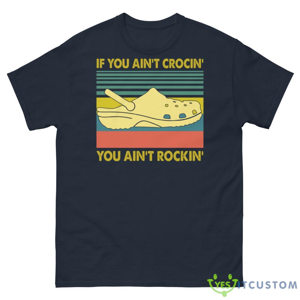 If You Ain't Crocin' You Ain't Rockin' Shirt 10 if you aint crocin you aint rockin shirt