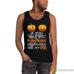 IF YOU LIKE MY PUMPKIN YOU SHOULD SEE MY PIE SET HALLOWEEN SHIRT Shirt 12 IF YOU LIKE MY PUMPKIN YOU SHOULD SEE MY PIE SET HALLOWEEN SHIRT Shirt - Ultra Cotton Tank Top
