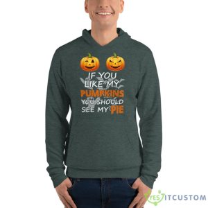 IF YOU LIKE MY PUMPKIN YOU SHOULD SEE MY PIE SET HALLOWEEN SHIRT Shirt 13 IF YOU LIKE MY PUMPKIN YOU SHOULD SEE MY PIE SET HALLOWEEN SHIRT Shirt - Unisex Fleece Pullover Hoodie-1