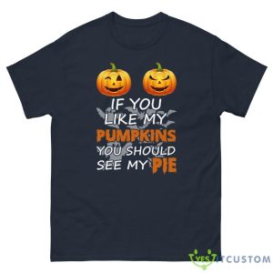 IF YOU LIKE MY PUMPKIN YOU SHOULD SEE MY PIE SET HALLOWEEN SHIRT Shirt - G500 Men’s Classic Tee-1
