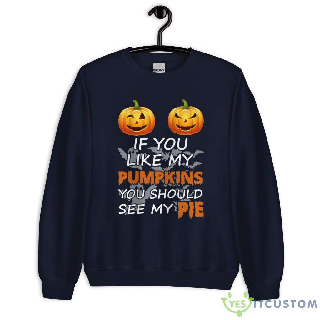 IF YOU LIKE MY PUMPKIN YOU SHOULD SEE MY PIE SET HALLOWEEN SHIRT Shirt 6 IF YOU LIKE MY PUMPKIN YOU SHOULD SEE MY PIE SET HALLOWEEN SHIRT Shirt - Unisex Heavy Blend Crewneck Sweatshirt-1