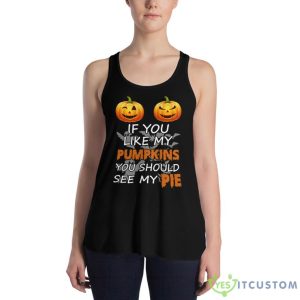 IF YOU LIKE MY PUMPKIN YOU SHOULD SEE MY PIE SET HALLOWEEN SHIRT Shirt 17 IF YOU LIKE MY PUMPKIN YOU SHOULD SEE MY PIE SET HALLOWEEN SHIRT Shirt - Women's Flowy Racerback Tank