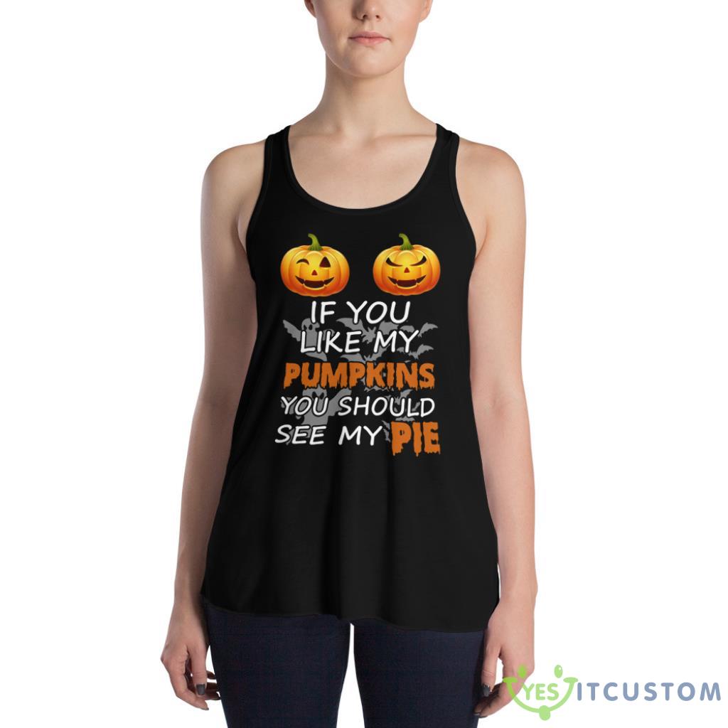 IF YOU LIKE MY PUMPKIN YOU SHOULD SEE MY PIE SET HALLOWEEN SHIRT Shirt 8 IF YOU LIKE MY PUMPKIN YOU SHOULD SEE MY PIE SET HALLOWEEN SHIRT Shirt - Women's Flowy Racerback Tank