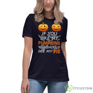 IF YOU LIKE MY PUMPKIN YOU SHOULD SEE MY PIE SET HALLOWEEN SHIRT Shirt 19 IF YOU LIKE MY PUMPKIN YOU SHOULD SEE MY PIE SET HALLOWEEN SHIRT Shirt - Women's Relaxed Short Sleeve Jersey Tee