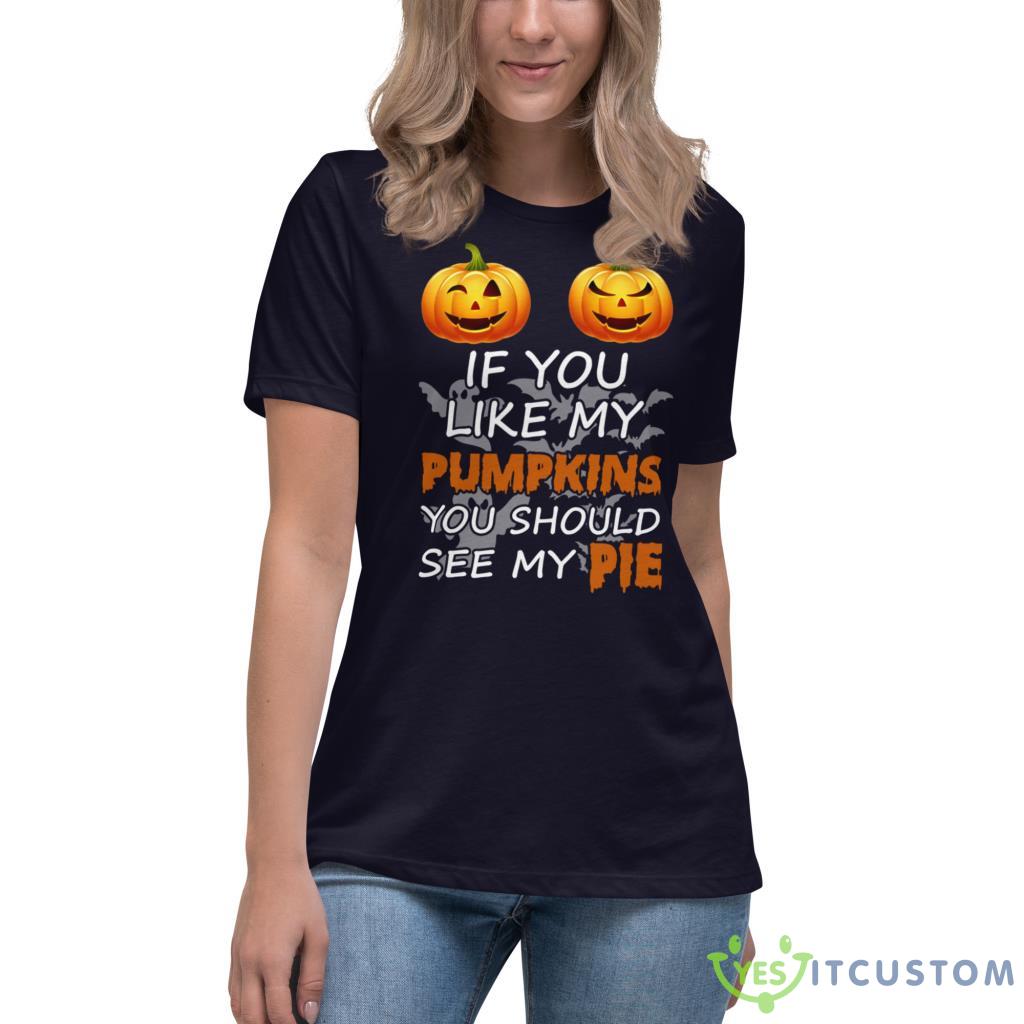 IF YOU LIKE MY PUMPKIN YOU SHOULD SEE MY PIE SET HALLOWEEN SHIRT Shirt 10 IF YOU LIKE MY PUMPKIN YOU SHOULD SEE MY PIE SET HALLOWEEN SHIRT Shirt - Women's Relaxed Short Sleeve Jersey Tee