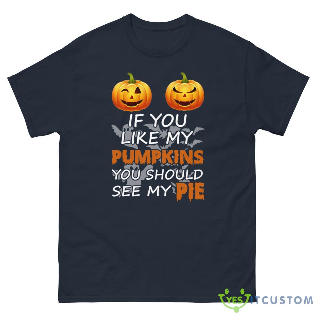 IF YOU LIKE MY PUMPKIN YOU SHOULD SEE MY PIE SET HALLOWEEN SHIRT Shirt 1 IF YOU LIKE MY PUMPKIN YOU SHOULD SEE MY PIE SET HALLOWEEN SHIRT Shirt - G500 Men’s Classic Tee-1