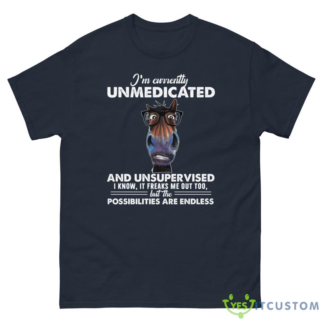 I'm Currently Unmedicated And Unsupervised I Know It Freaks Me Out Too But The Possibilities Are Endless Shirt 10 im currently unmedicated and unsupervised i know it freaks me out too but the possibilities are endless shirt