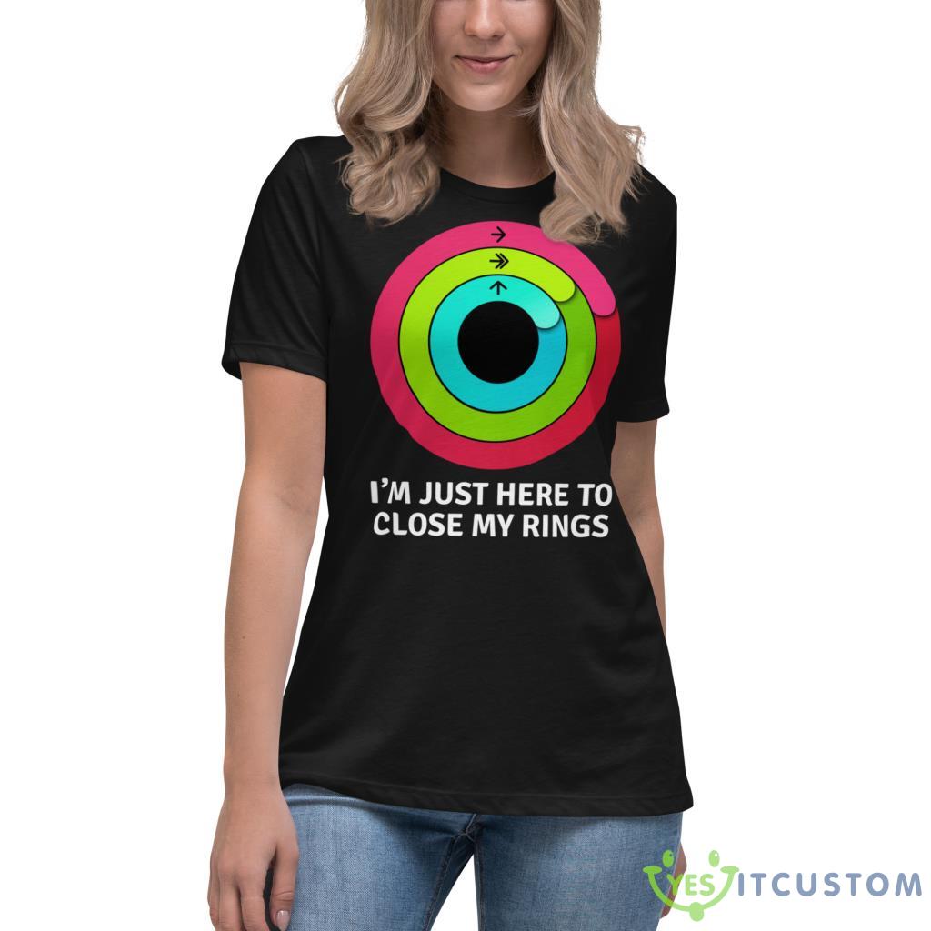 I'm Just Here To Close My Rings Shirt 11 im just here to close my rings shirt 8