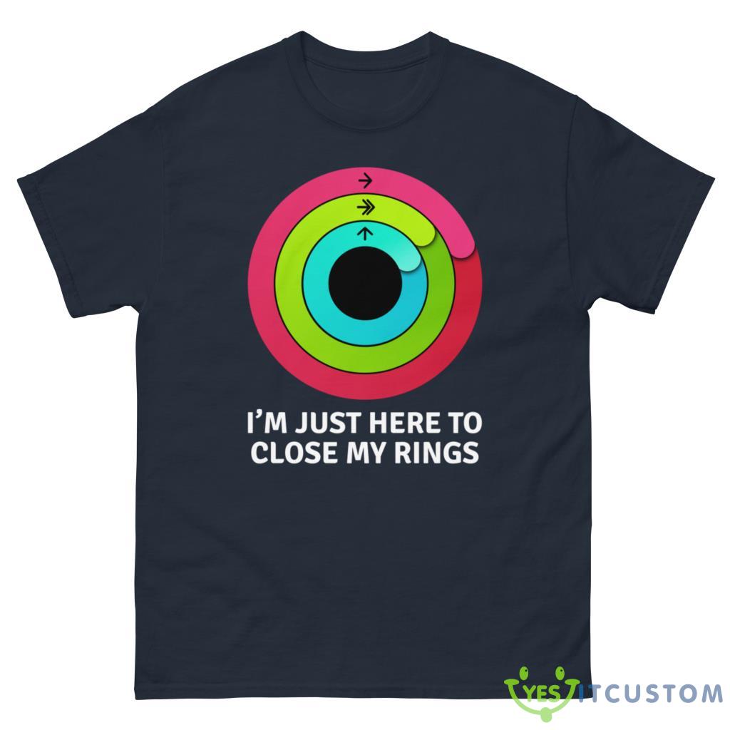 I'm Just Here To Close My Rings Shirt 10 im just here to close my rings shirt